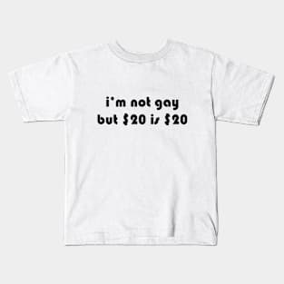 i’m not gay but $20 is $20 Kids T-Shirt